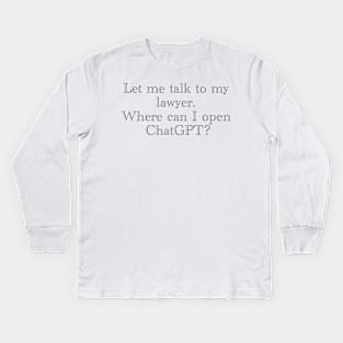 Let me talk to my lawyer... Kids Long Sleeve T-Shirt